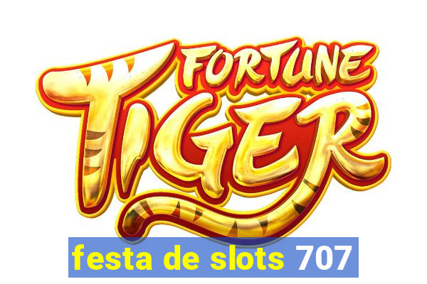 festa de slots 707